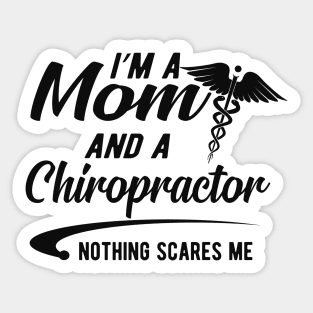 Chiropractor and Mom - I'm a mom and chiropractor nothing scares me Sticker